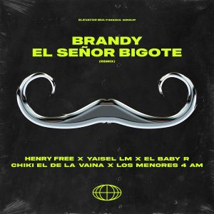 Henry Free Ft. Yaisel LM, El Baby R, Chiki El De La Vaina Y Los Menores 4 Am – Brandy El Señor Bigote (Remix)